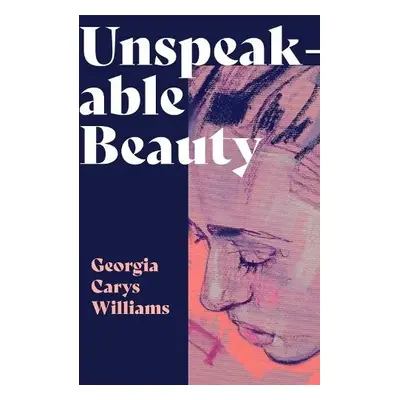 Unspeakable Beauty - Williams, Georgia Carys