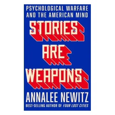 Stories Are Weapons - Newitz, Annalee