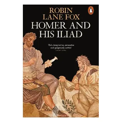 Homer and His Iliad - Lane Fox, Robin