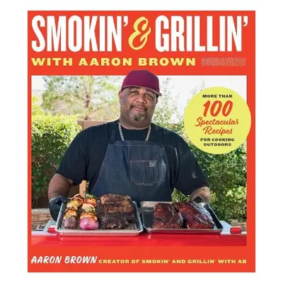 Smokin' and Grillin' with Aaron Brown - Brown, Aaron