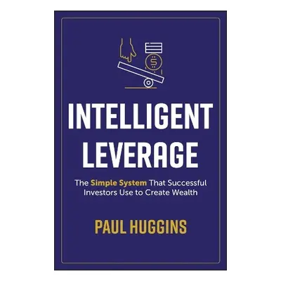 Intelligent Leverage - Huggins, Paul