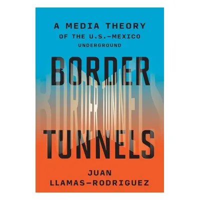 Border Tunnels - Llamas-Rodriguez, Juan