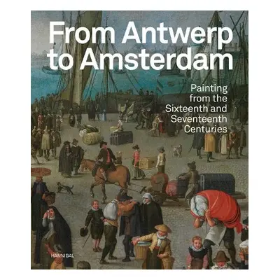 From Antwerp to Amsterdam - Jonckheere, Koenraad a Leeflang, Micha a Dorst, e.a., Sven Van