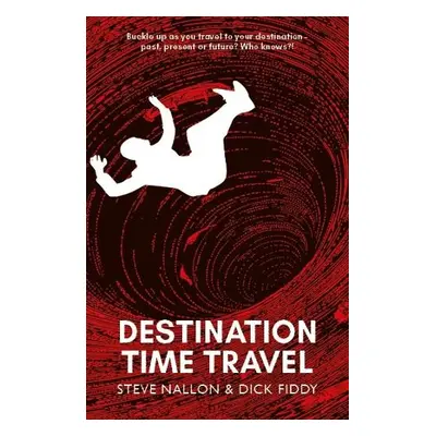 Destination Time Travel - Nallon, Steve a Fiddy, Dick