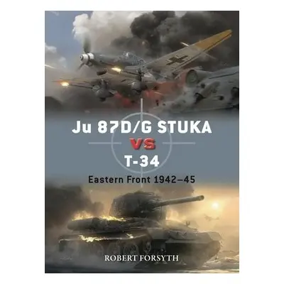 Ju 87D/G STUKA versus T-34 - Forsyth, Robert