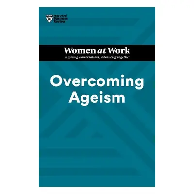 Overcoming Ageism (HBR Women at Work Series) - Harvard Business Review a Gallo, Amy a Clark, Dor