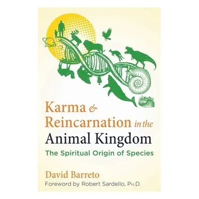 Karma and Reincarnation in the Animal Kingdom - Barreto, David