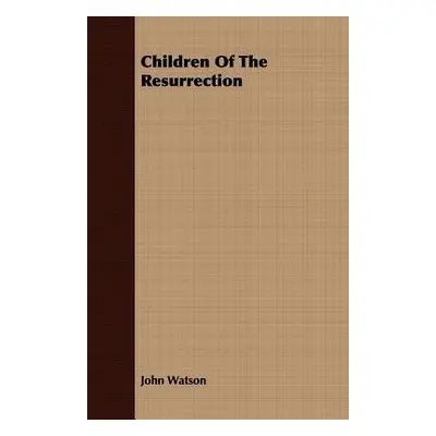 Children Of The Resurrection - Watson, John