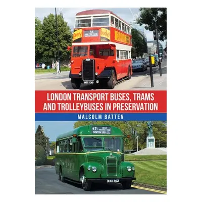 London Transport Buses, Trams and Trolleybuses in Preservation - Batten, Malcolm