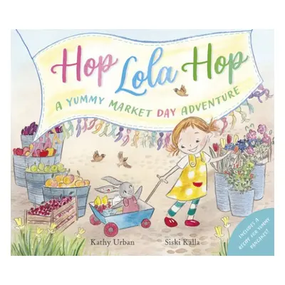 Hop Lola Hop: A Yummy Market Day Adventure - Urban, Kathy