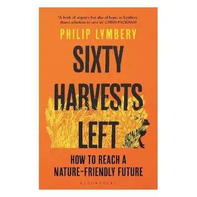 Sixty Harvests Left - Lymbery, Philip