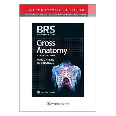 BRS Gross Anatomy - Halliday, Dr. Nancy L., PhD a Chung, Dr. Harold M., MD