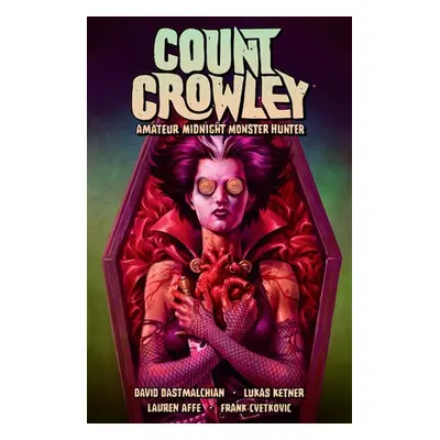 Count Crowley Volume 2: Amateur Midnight Monster Hunter - Dastmalchian, David