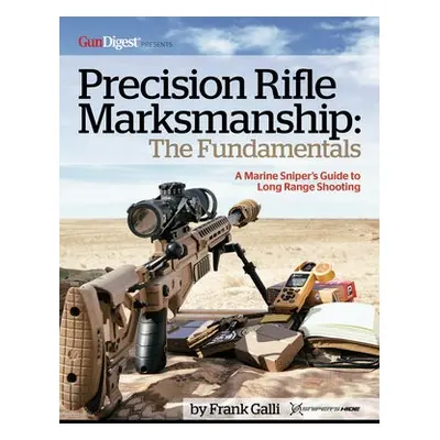 Precision Rifle Marksmanship: The Fundamentals - A Marine Sniper's Guide to Long Range Shooting 