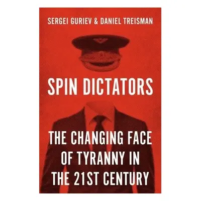 Spin Dictators - Treisman, Daniel a Guriev, Sergei