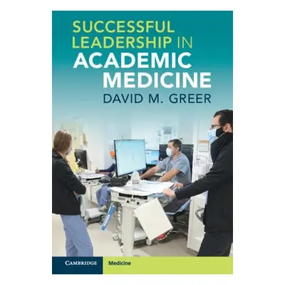 Successful Leadership in Academic Medicine - Greer, David M.