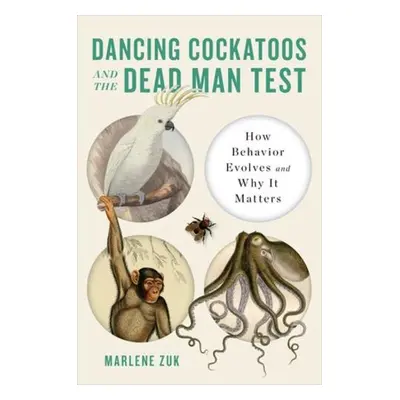 Dancing Cockatoos and the Dead Man Test - Zuk, Marlene (University of Minnesota)