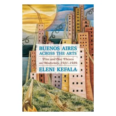 Buenos Aires Across the Arts - Kefala, Eleni