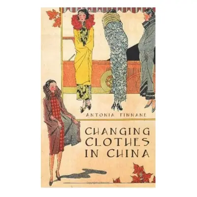 Changing Clothes in China - Finnane, Antonia