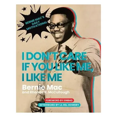 I Don't Care If You Like Me, I Like Me - Mac, Bernie a McCullough, Rhonda R.