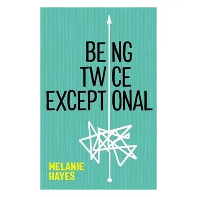 Being Twice Exceptional - Hayes, Melanie