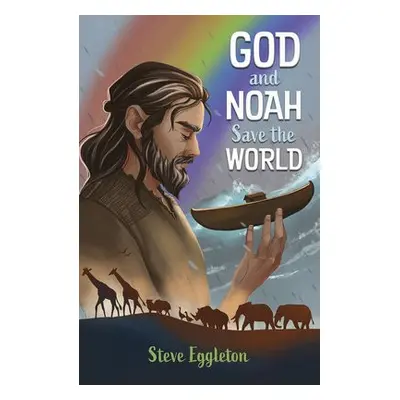 God and Noah Save the World - Eggleton, Steve