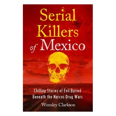 Serial Killers of Mexico - Clarkson, Wensley