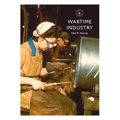 Wartime Industry - Storey, Neil R.