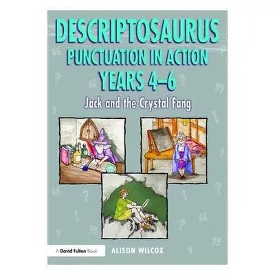 Descriptosaurus Punctuation in Action Years 4-6: Jack and the Crystal Fang - Wilcox, Alison