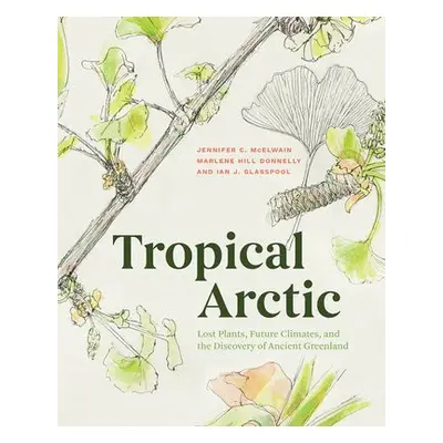 Tropical Arctic - McElwain, Jennifer a McElwain, Jennifer a Hill Donnelly, Marlene a Glasspool, 