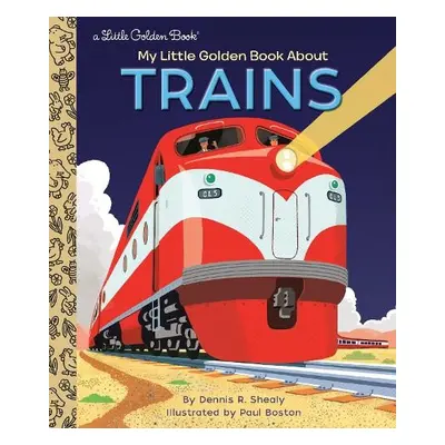 My Little Golden Book About Trains - Shealy, Dennis R. a Boston, Paul