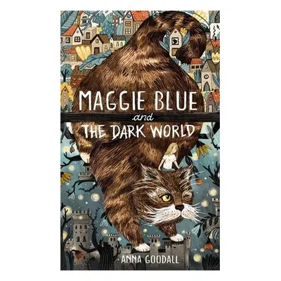 Maggie Blue and the Dark World - Goodall, Anna