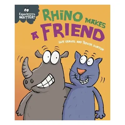 Experiences Matter: Rhino Makes a Friend - Graves, Sue