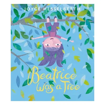 Beatrice Was a Tree - Hesselberth, Joyce