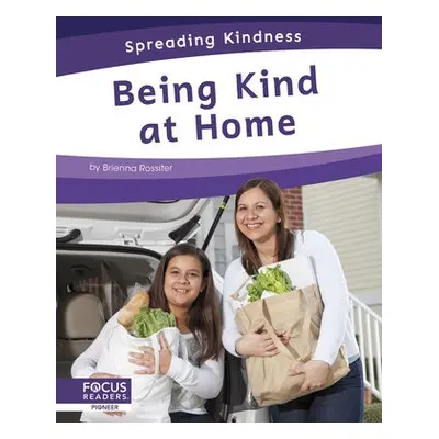 Spreading Kindness: Being Kind at Home - Rossiter, Brienna