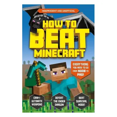 How to Beat Minecraft (Independent a Unofficial) - Pettman, Kevin