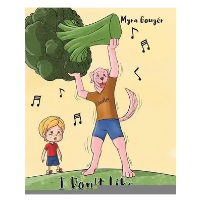 I Don't Like Broccoli - Gouger, Myra