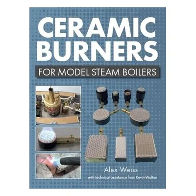 Ceramic Burners for Model Steam Boilers - Weiss, Alex a Walton, Kevin