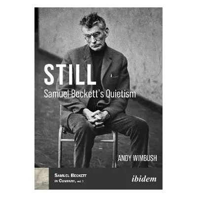 Still - Samuel Beckett's Quietism - Wimbush, Dr. Andy