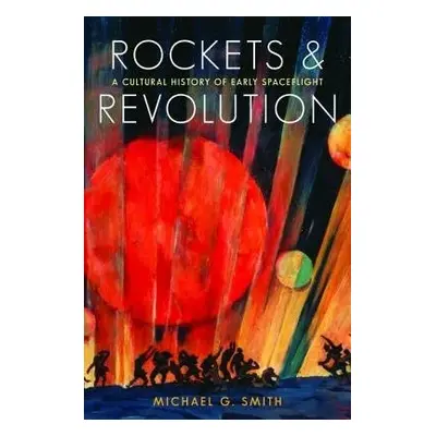 Rockets and Revolution - Smith, Michael G.