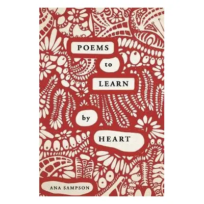 Poems to Learn by Heart - Sampson, Ana