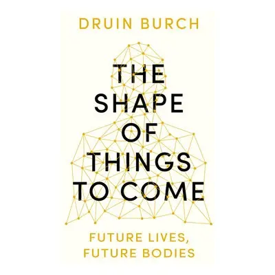 Shape of Things to Come - Burch, Druin