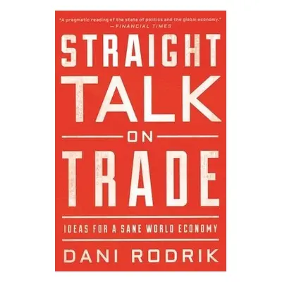 Straight Talk on Trade - Rodrik, Dani