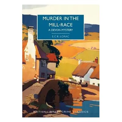 Murder in the Mill-Race - Lorac, E. C. R.