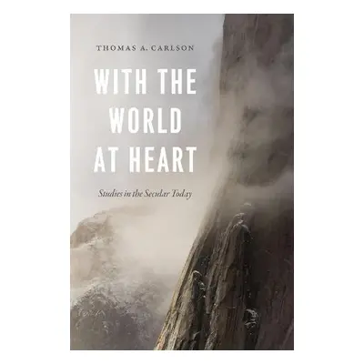 With the World at Heart - Carlson, Thomas A.