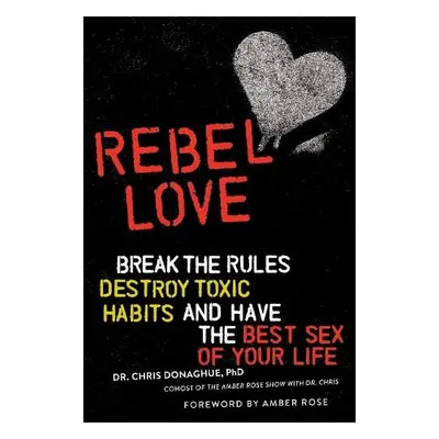 Rebel Love - PhD, Dr. Chris Donaghue,