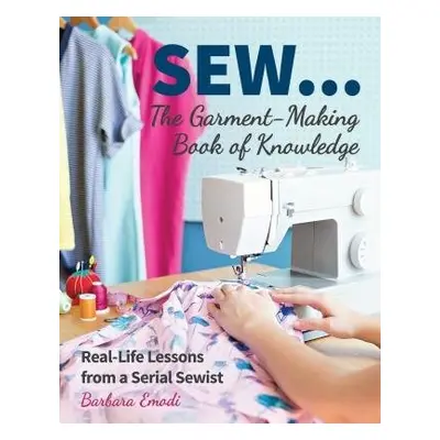 SEW ... The Garment-Making Book of Knowledge - Emodi, Barbara