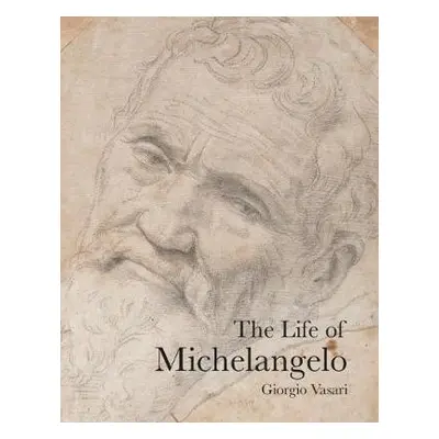 Life of Michelangelo - Vasari, Giorgio