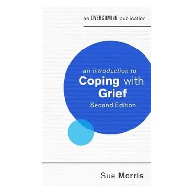 Introduction to Coping with Grief - Morris, Sue