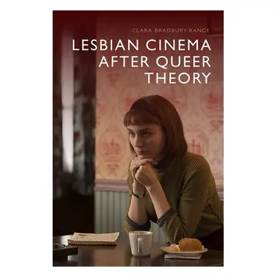 Lesbian Cinema After Queer Theory - Bradbury-Rance, Clara